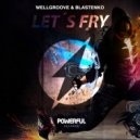 Wellgroove & Blastenko - Let´s Fry