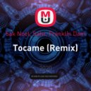 Sak Noel, Salvi, Franklin Dam - Tocame