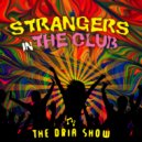 THE DRIA SHOW - Strangers In The Club (Original Mix)