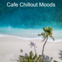 Cafe Chillout Moods - Joyful Soundscape for Working at Home ()