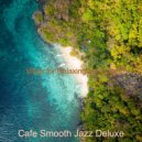 Cafe Smooth Jazz Deluxe - Ambiance for Dreaming of Travels ()