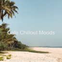 Cafe Chillout Moods - Soundtrack for Relaxing at Home ()