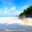 Evening Jazz Playlist - Smooth Jazz - Background for Dreaming of Travels ()