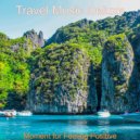 Travel Music Deluxe - Ambience for Dreaming of Travels
