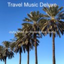 Travel Music Deluxe - Vibes for Relaxing at Home ()