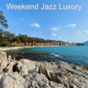 Weekend Jazz Luxury - Astounding Bossanova - Background for Dreaming of Travels ()
