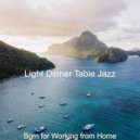 Light Dinner Table Jazz - Amazing Backdrop for Relaxing at Home