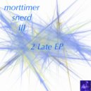 Morttimer Snerd III - 2 Late (Full Mix)