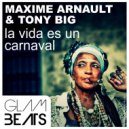 Maxime Arnault & Tony Big - La Vida Es Un Carnaval (Original Mix)