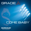 Grade A - Come Baby (Original Mix)