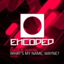 Dave & Wayne - What\'s My Name Wayne? (Original Mix)