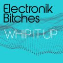 Electronik Bitches - Whip It Up (Extended Mix)