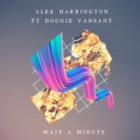 Alex Harrington feat. Dougie VanSant - Wait a Minute (Original Mix)
