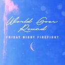 Friday Night Firefight - World Goes Round