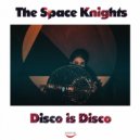 The Space Knights - Disco Is Disco