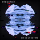 Submotion - Disconnect Me (Original Mix)
