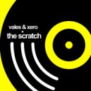 Vales & Xero - The Scratch (Original Mix)