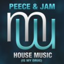 Peece & Jam - House Music Is My Drug (Radio Edit)