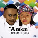 Bob Ezy ft. Pixie L - Amen