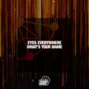 Eyes Everywhere - What\'s Your Name (Extended Mix)