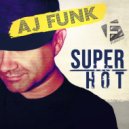 AJ Funk - Super Hot (Original Mix)