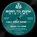 BORN TO FUNK (NL) - Call Your Name