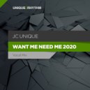 JC Unique - Want Me, Need Me 2020 (Vocal Mix)