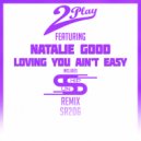 2Play, Natalie Good - Loving You Ain't Easy