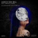 Ulrich Van Bell - La Chaleur de ton Corps (SoundtraxX Remix)