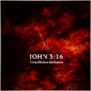 John 3:16 - Crucifixion Darkness (Original Mix)