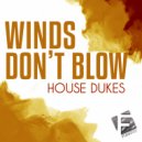 House Dukes - Winds Don\'t Blow (Mattsoto Remix)