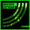 Bigstate - Keep Moving (Original Mix)