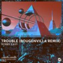 Robby East, Bougenvilla - Trouble (Bougenvilla Remix)