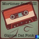 Morttimer Snerd III - Gimme Dat Fonk