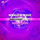 Whale & Wave - Addiction (Original Mix)
