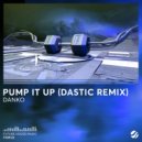 Danko, Dastic - Pump It Up (Dastic Remix)