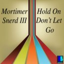 Morttimer Snerd III - Hold On, Don't Let Go