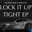 Morttimer Snerd III - Lock It Up Tight
