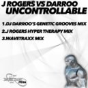 J Rogers VS Darroo - Uncontrollable (Wavetraxx Remix)