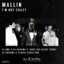 Mallin - I\'m Not Crazy (DJ Dharma 900 & DJ OMC\'s Dope Ass Disco Remix)