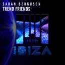 Sarah Berguson - Trend Friends (Original Mix)