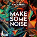Vince Melo - Make Some Noise (Original Mix)