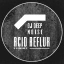 DJ Deep Noise - Acid Reflux (Ugo Anzoino Remix)