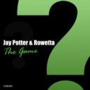 Jay Potter & Rowetta - The Game