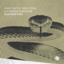 Meat Katie, Ben Coda, Carbon Kingdom - Quarantine (Original Mix)