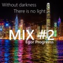 Egor Progress - Without darkness, There is no light. MIX #2 ()