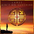 Larss - Ain\'t No Sunshine (Original Mix)