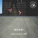 B.A.N.G! - Let's Kick It Off