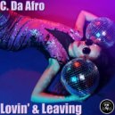 C. Da Afro - Lovin\' & Leaving (Original Mix)