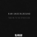Raw Underground - Take Me To The Other Side
